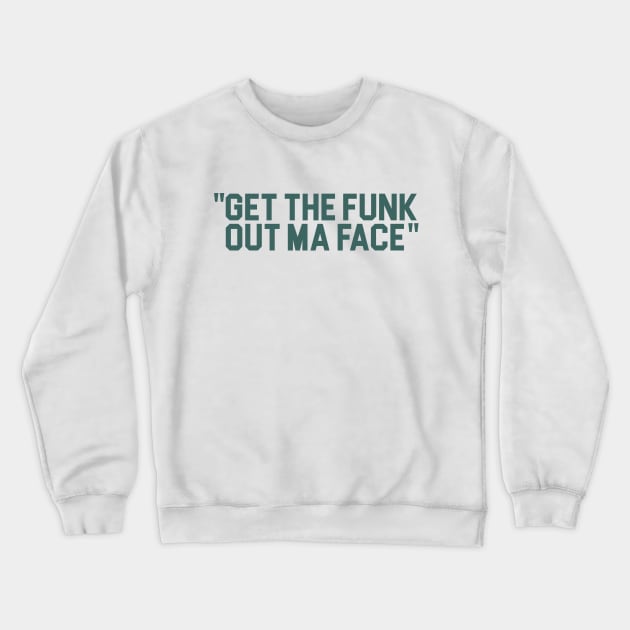 Get The Funk Out Ma Face Crewneck Sweatshirt by darklordpug